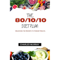 The 80/10/10 Diet Plan: Unlocking the Secrets to Vibrant Health. - Paperback