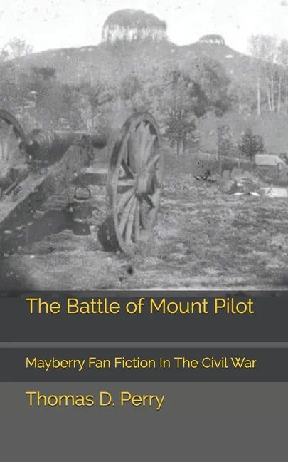 The Battle of Mount Pilot: Mayberry Fan Fiction In The Civil War - Paperback