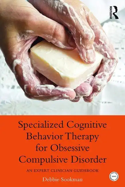 Specialized Cognitive Behavior Therapy for Obsessive Compulsive Disorder: An Expert Clinician Guidebook - Paperback