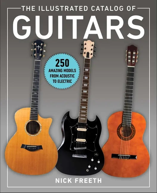 The Illustrated Catalog of Guitars: 250 Amazing Models from Acoustic to Electric - Paperback