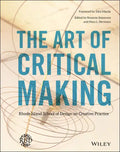 The Art of Critical Making: Rhode Island School of Design on Creative Practice - Hardcover