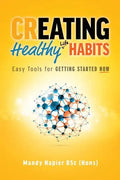 Creating Healthy Life Habits: Easy Tools for Getting Started Now - Paperback
