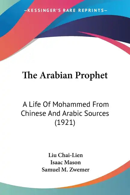 The Arabian Prophet: A Life of Mohammed from Chinese and Arabic Sources (1921) - Paperback