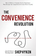 The Convenience Revolution: How to Deliver a Customer Service Experience That Disrupts the Competition and Creates Fierce Loyalty - Hardcover