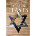 Celebrating the Lord's Feasts: A Journey into His Presence - Paperback