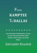 From Kamptee to Dallas: One Information Professional's Journey Across Cultural Boundaries (India, Pakistan, Saudi Arabia, and United States) - Hardcover