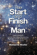The Start and Finish of Man: A Biblical Case For Human Closure In Our Lifetime - Paperback
