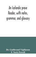 An Icelandic prose reader, with notes, grammar, and glossary - Paperback