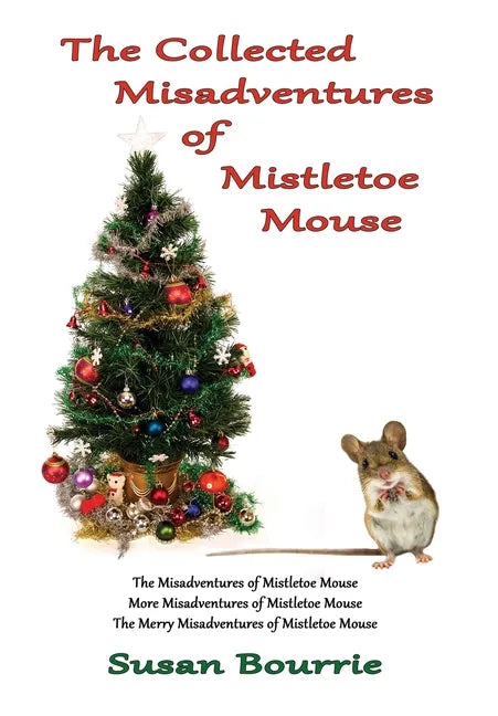 The Collected Misadventures of Mistletoe Mouse - Hardcover