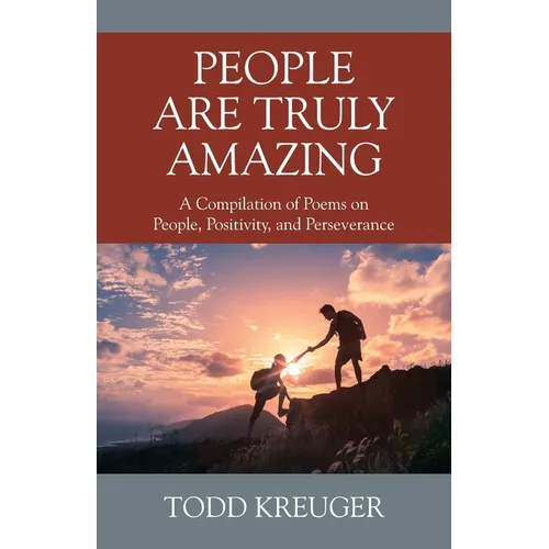 People are Truly Amazing: A Compilation of Poems on People, Positivity, and Perseverance - Paperback