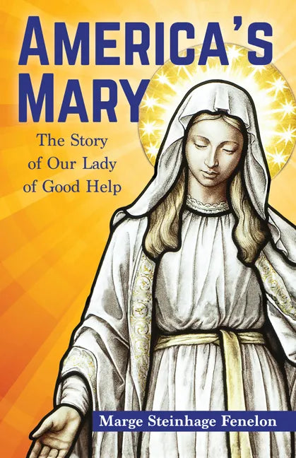 America's Mary: The Story of Our Lady of Good Help - Paperback