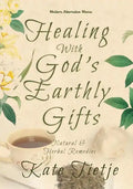 Healing With God's Earthly Gifts: Natural and Herbal Remedies - Paperback