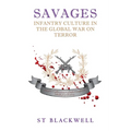 Savages: Infantry Culture in the Global War on Terror - Paperback
