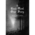 A Black Metal Ghost Story: A Novella - Paperback