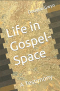 Life in Gospel-Space: A Testimony - Paperback