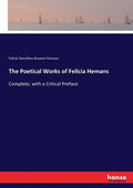 The Poetical Works of Felicia Hemans: Complete, with a Critical Preface - Paperback