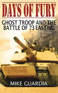 Days of Fury: Ghost Troop and the Battle of 73 Easting - Hardcover