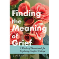 Finding the Meaning of Grief: 6 Weeks of Devotionals for Exploring Comfort & Hope - Paperback