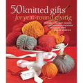 50 Knitted Gifts for Year-Round Giving: Designs for Every Season and Occasion Featuring Universal Yarn Deluxe Worsted - Paperback