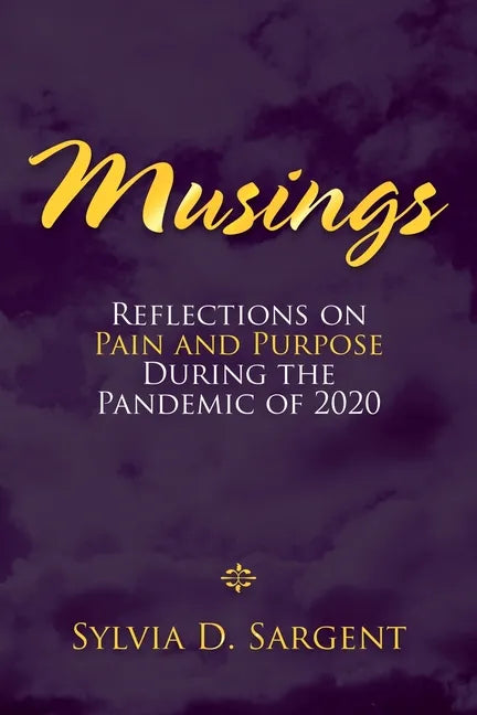Musings: Reflections on Pain and Purpose During the Pandemic of 2020 - Paperback