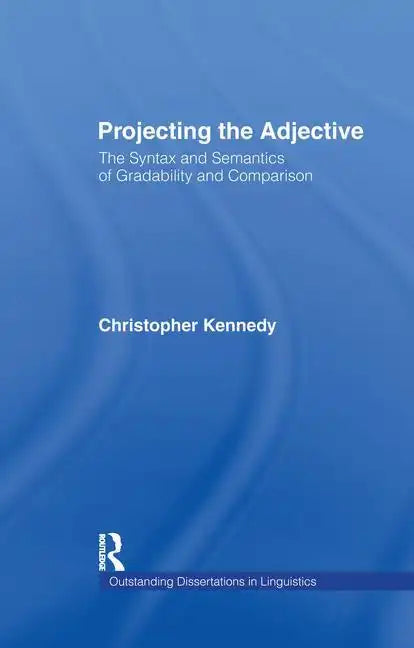 Projecting the Adjective: The Syntax and Semantics of Gradability and Comparison - Paperback
