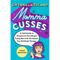 Momma Cusses: A Field Guide to Responsive Parenting & Trying Not to Be the Reason Your Kid Needs Therapy - Hardcover