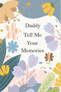 Daddy, Tell Me Your Memories: A Father's Guided Life Story Journal To Fill In And Give Back - Paperback