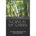 Thorns in My Garden: A Guide to Deliverance and Spiritual Warfare - Paperback