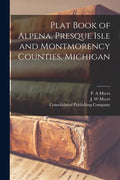 Plat Book of Alpena, Presque Isle and Montmorency Counties, Michigan - Paperback