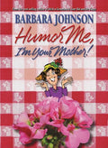 Humor Me, I'm Your Mother: Finding the Funny in Motherhood - Paperback
