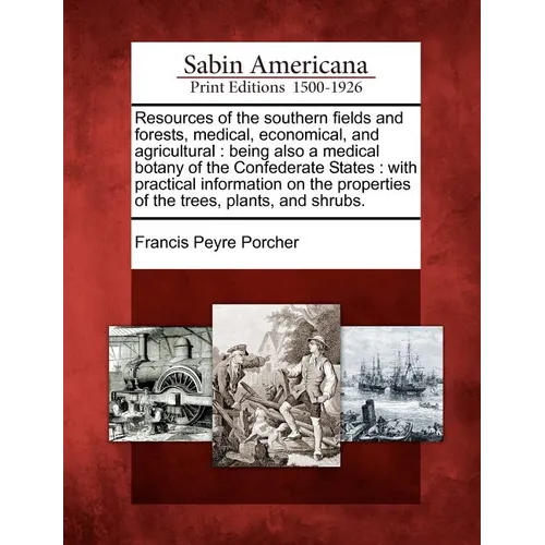 Resources of the southern fields and forests, medical, economical, and agricultural: being also a medical botany of the Confederate States: with pract - Paperback