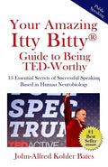 Your Amazing Itty Bitty Guide to Being TED-Worthy: 15 Essential Secrets of Successful Speaking Based in Human Neurobiology - Paperback