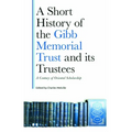 A Short History of the Gibb Memorial Trust and Its Trustees: A Century of Oriental Scholarship - Hardcover