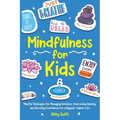 Mindfulness for Kids: Mindful Techniques for Managing Emotions, Overcoming Anxiety, and Boosting Confidence for a Happier, Calmer Life - Paperback