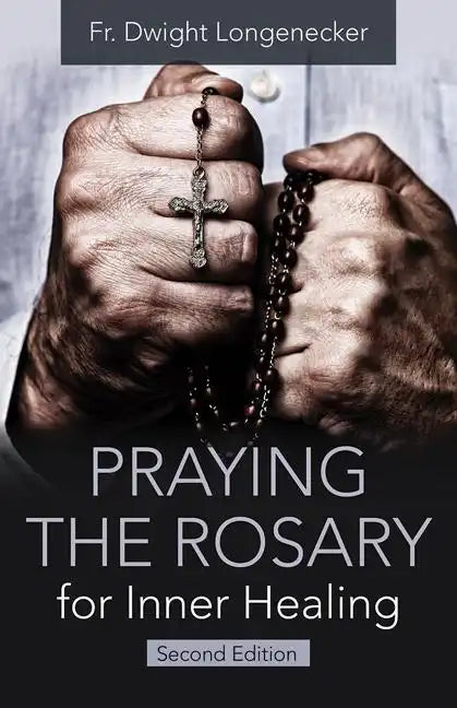 Praying the Rosary for Inner Healing, Second Edition - Paperback