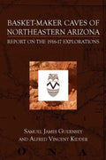 Basket-Maker Caves of Northeastern Arizona: Report on the Explorations, 1916-17 - Paperback