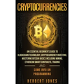 Cryptocurrencies: An Essential Beginner's Guide to Blockchain Technology, Cryptocurrency Investing, Mastering Bitcoin Basics Including M - Hardcover