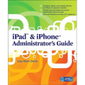 iPad & iPhone Administrator's Guide: Enterprise Deployment Strategies and Security Solutions - Paperback