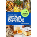 Slovenian Recipes from Every Region: 100+ meals, easy instructions, photos in full color - Paperback
