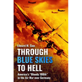 Through Blue Skies to Hell: America's Bloody 100th in the Air War Over Germany - Paperback