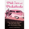 Pink Cars and Pocketbooks: How American Women Bought Their Way Into the Driver's Seat - Paperback