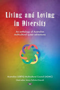 Living and Loving in Diversity: An anthology of Australian multicultural queer adventures - Paperback