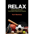 Relax - Stories and Advice for Youth Sports Parents and Coaches - Paperback