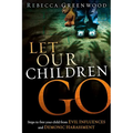 Let Our Children Go: Steps to Free Your Child from Evil Influences and Demonic Harassment - Paperback