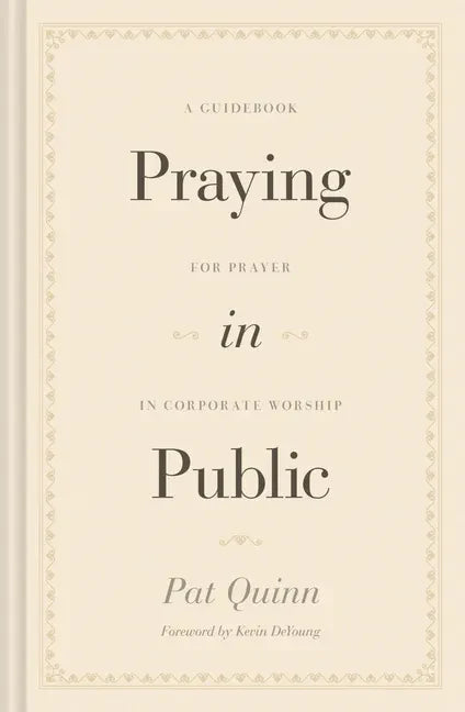 Praying in Public: A Guidebook for Prayer in Corporate Worship - Hardcover