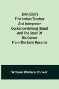John Eliot's First Indian Teacher and Interpreter Cockenoe-de-Long Island and The Story of His Career from the Early Records - Paperback