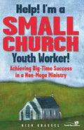 Help! I'm a Small Church Youth Worker: Achieving Big-Time Success in a Non-Mega Ministry - Paperback