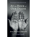 At the Hour of Our Death: Receiving the Gift of Eternal Life - Hardcover