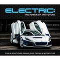 Electric: The Power of the Future: Plug-In Sports Cars, Sedans, Suvs, Trucks, & Motorcycles - Hardcover