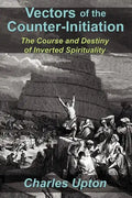 Vectors of the Counter-Initiation: The Course and Destiny of Inverted Spirituality - Paperback